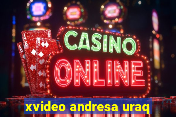 xvideo andresa uraq